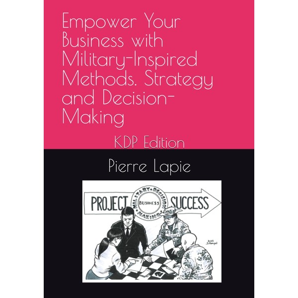 Empower Your Business with Military-Inspired Methods. Strategy and Decision-Making: KDP