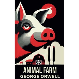 Animal Farm (MAXIMA EDITION): Annotated with informative footnotes for a fuller understanding of Orwell's references and symbolism