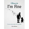 Behind the I'm Fine: The truth about modern day masculinity