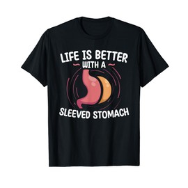 Life Is Better With A Sleeved Stomach Gastric Surgery T-Shirt