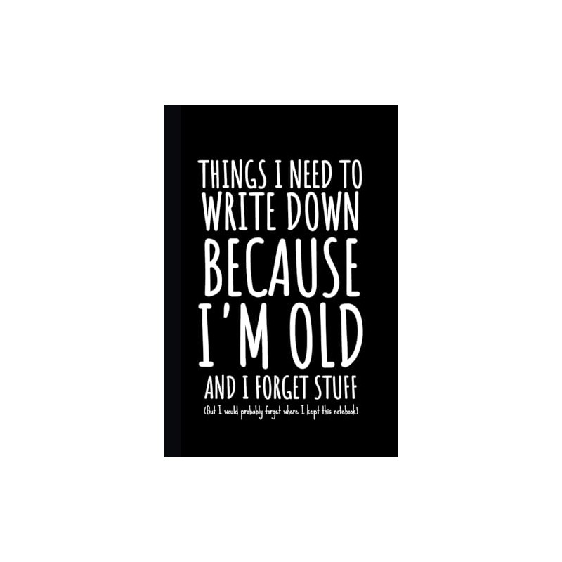 Things I Need To Write Down Because I'm Old And
