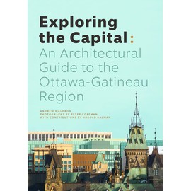Exploring the Capital: An Architectural Guide to the Ottawa Gatineau Region