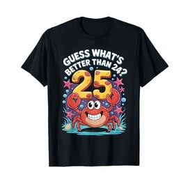 25th Birthday What's Better Than 24 It's 25 Years Old Crab T-Shirt