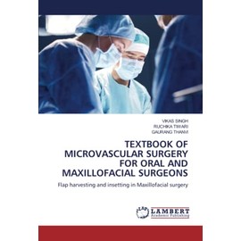 TEXTBOOK OF MICROVASCULAR SURGERY FOR ORAL AND MAXILLOFACIAL SURGEONS: Flap harvesting and insetting in Maxillofacial surgery