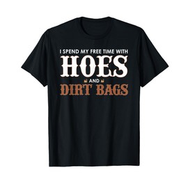 I Spend My Free Time with Hoes and Dirt Bags T-Shirt