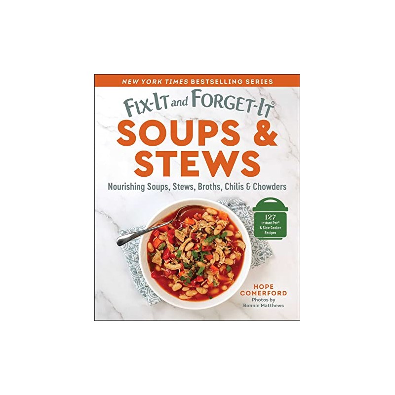 Fix-It and Forget-It Soups & Stews: Nourishing Soups, Stews, Broths,