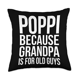 Gifts For Poppi Poppi: Because Grandpa is for Old Guys Throw Pillow, 18x18, Multicolor