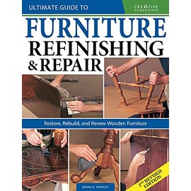 Ultimate Guide to Furniture Refinishing & Repair, 2nd Revised Edition: Restore, Rebuild, and Renew Wooden Furniture (Creative Homeowner) Over 500 Step-by-Step Instructions, Photos, & Detailed Drawings