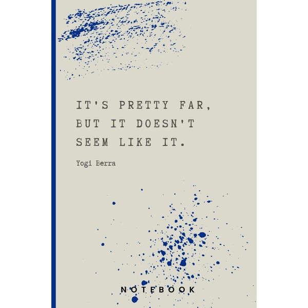Yogi Berra Quotes Notebook: It's pretty far, but it doesn't