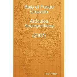 Bajo El Fuego Cruzado. Art Culos Sociopol Ticos (2007)