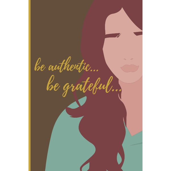 BE AUTHENTIC JOURNAL: Mindfulness journal, thankful for journal notebook, Gratitude