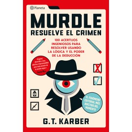 Murdle: Resuelve el crimen: 100 acertijos endiablados para solucionar usando la lógica y el poder de la deducción (Spanish Edition)
