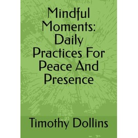 Mindful Moments:: Daily Practices for Peace and Presence