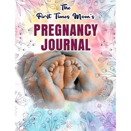 The First Time Mom’s Pregnancy Journal: Monthly Checklists, Activities, & Journal Prompts Keepsake Pregnancy Journal and Memory Book for Mom during pregnancy.
