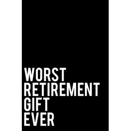 Worst Retirement Gift Ever: 110-Page Blank Lined Journal Retirement Gag Gift Idea