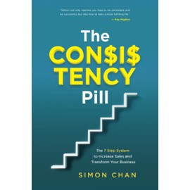 The Consistency Pill: The 7 Step System to Increase Sales and Transform Your Business