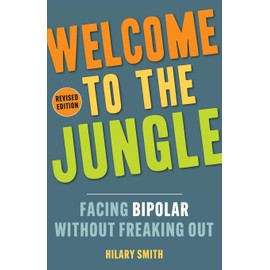 Welcome to the Jungle, Revised Edition: Facing Bipolar Without Freaking Out