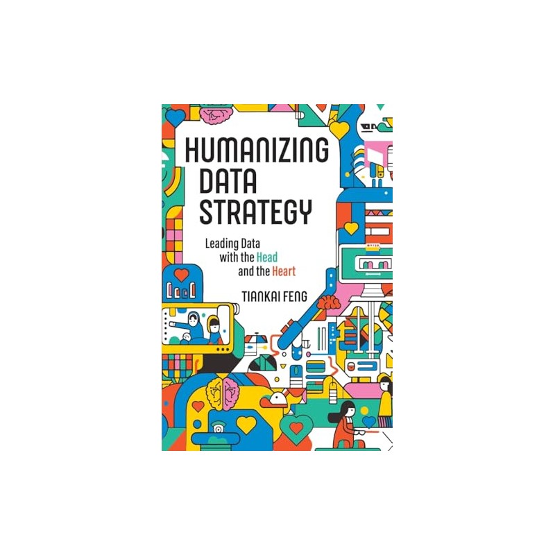 Humanizing Data Strategy: Leading Data with the Head and the