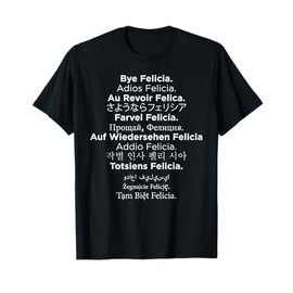 Multi-Lingual Bye Felicia Funny T-Shirt T-Shirt