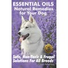 Essential Oils Natural Remedies for Your Dog: Safe, Non-Toxic &