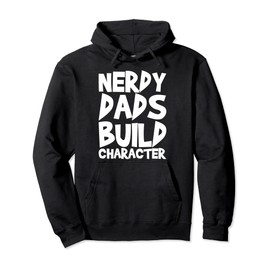 Nerdy Dads Build Character Pullover Hoodie