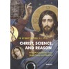 Christ, Science, and Reason: What We Can Know about Jesus,