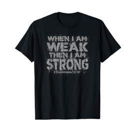 WHEN I AM WEAK, THEN I AM STRONG | Bible Verse Design T-Shirt