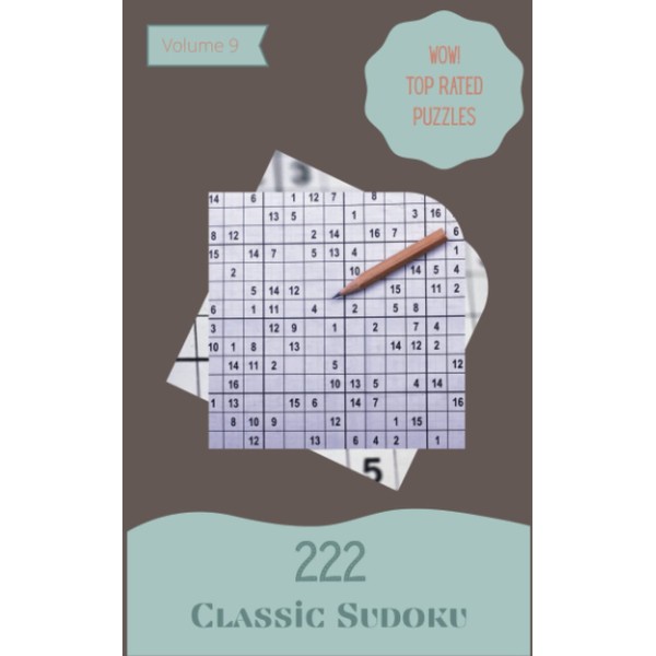 Wow! 222 Top Rated Classic Sudoku Puzzles Volume 9: A