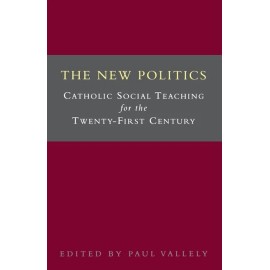 The New Politics: Catholic Social Teaching For The Twenty-First Century