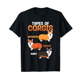 Funny Corgi Types Untoasted Toasted Burnt Cute Puppy Corgis T-Shirt