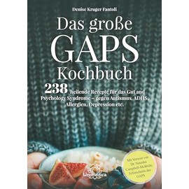 Das große GAPS Kochbuch: 238 heilende Rezepte für das Gut and Psychology Syndrome - gegen Autismus, ADHS, Allergien, Depressionen etc. Mit Vorwort von ... Autismus, ADHS, Allergien und Depression etc.
