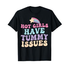 Hot Girls Have Tummy Issues Funny Digestive Stomach Problems T-Shirt