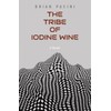 The Tribe of Iodine Wine: A Novel