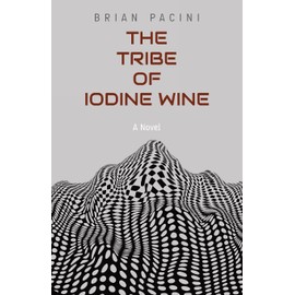 The Tribe of Iodine Wine: A Novel