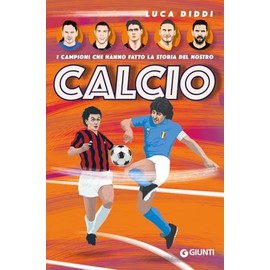 I campioni che hanno fatto la storia del nostro calcio (Varia)