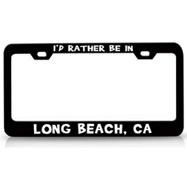 Custom Brother - I'd Rather BE in Long Beach CA USA Canada Metal Car SUV Truck License Plate Frame Bl k26