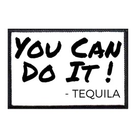 You Can Do It - Tequila Morale Patch | Hook and Loop Attach for Hats, Jeans, Vest, Coat | 2x3 in | by Pull Patch