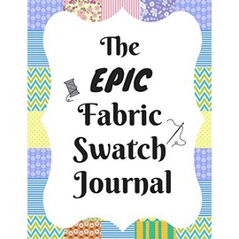The Epic Fabric Swatch Journal: With Spaces For 500 Swatches Of Your Favorite Fabric Swatches