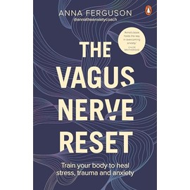 The Vagus Nerve Reset: Train your body to heal stress, trauma and anxiety with Anna the Anxiety Coach