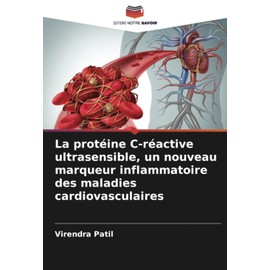 La protéine C-réactive ultrasensible, un nouveau marqueur inflammatoire des maladies cardiovasculaires (French Edition)