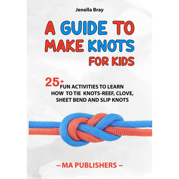 A Guide to Make Knots for Kids: 25+ Fun Activities