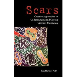 Scars: Creative Approaches to Understanding and Coping with Self-Mutilation