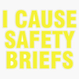 I Cause Safety Briefs Window Bumper Sticker Decal 5"