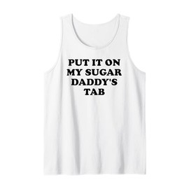 Put It On My Sugar Daddys Tab Sign I Love My Sugar Dad Daddy Tank Top