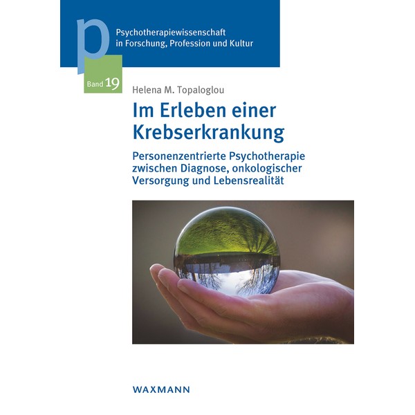 Im Erleben einer Krebserkrankung: Personenzentrierte Psychotherapie zwischen Diagnose, onkologischer Versorgung