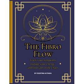 The Fibro Flow: Track your symptoms, manage your energy, and find calm in the chaos: A Guided Journal to Soothe, Track & Thrive