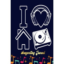 Music - i love house music Songwriting Journal: Songwriter's Journal Blank Sheet Music (Diary, Notebook), Book Music Gifts For Women Men Kid Teen - 100 Pages 6x9 in