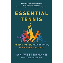 Essential Tennis: Improve Faster, Play Smarter, and Win More Matches