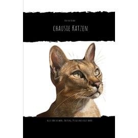  Chausie Katzen: alles über Auswahl, Haltung, Pflege und vieles mehr... (German Edition)