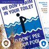 Funny Pool Sign, We Don't Swim in Toilet Don't Pee
